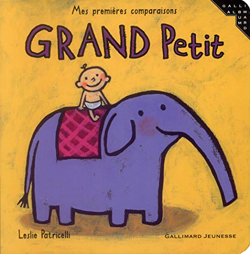Grand petit: Mes premiÃ¨res comparaisons (CARTONNES PETITE ENFANCE) (French Edition) (9782070557035) by Patricelli, Leslie