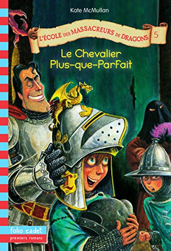 Beispielbild fr L'cole des massacreurs de dragons, tome 5 : Le Chevalier Plus-que-parfait zum Verkauf von medimops