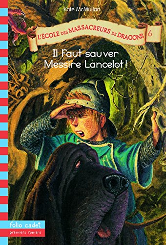 9782070558865: L'cole des massacreurs de dragons, tome 6 : Il faut sauver Messire Lancelot !