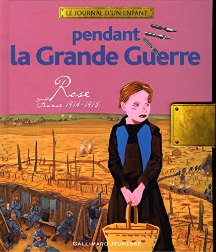 9782070559473: Pendant la Grande Guerre: Rose, France, 1914-1918 (Le Journal d'un Enfant)