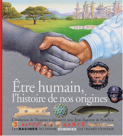 ETRE HUMAIN HISTOIRE DE NOS ORIGINES (LES RACINES DU SAVOIR) (9782070559800) by Panafieu, Jean-Baptiste De