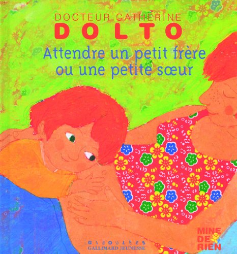 Beispielbild fr Attendre un petit fr?re ou une petite s?ur (Dr Catherine Dolto / Mine de rien - Giboul?es) zum Verkauf von Reuseabook