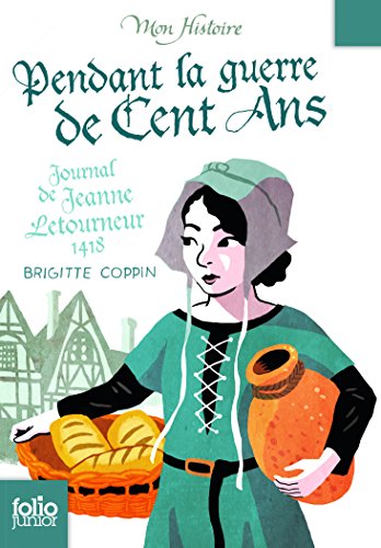 Stock image for Pendant la guerre de Cent Ans: Journal de Jeanne Letourneur, 1418 (Folio Junior Mon Histoire) for sale by WorldofBooks