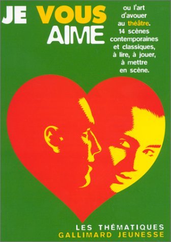 Je vous aime ou L'art d'avouer au thÃ©Ã¢tre (LES THEMATIQUES) (9782070591862) by Collectifs Jeunesse