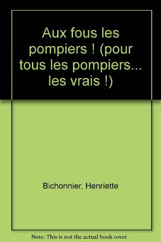 9782070592159: Aux fous les pompiers !: POUR TOUS LES POMPIERS... LES VRAIS ! (INACTIF- FOLIO BENJAMIN (1))