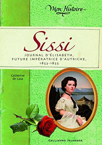 9782070613267: Sissi: Journal d'lisabeth, future impratrice d'Autriche, 1853-1855