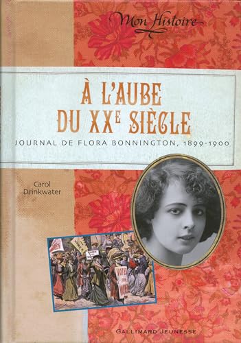 Ã€ l'aube du XXe siÃ¨cle: Journal de Flora Bonnington, 1899-1900 (9782070617401) by Drinkwater, Carol