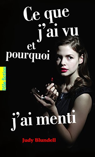 Ce que j'ai vu et pourquoi j'ai menti (PÃ´le Fiction) (French Edition) (9782070629961) by Judy Blundell