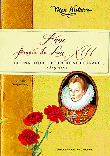 Beispielbild fr Anne, Fiance De Louis Xiii : Journal D'une Future Reine De France, 1615-1617 zum Verkauf von RECYCLIVRE