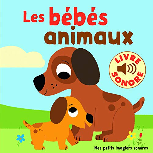 Stock image for Mes petits imagiers sonores : Les b?b?s animaux: 6 images ? regarder, 6 sons ? ?couter - livre sonore - audio CD (Mes petits imagiers sonores, 210829) (French Edition) for sale by SecondSale