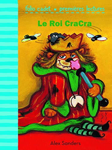 Stock image for Le Roi CraCra - FOLIO CADET PREMIERES LECTURES - de 6  8 ans [Poche] Sanders,Alex for sale by BIBLIO-NET