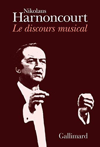 Le discours musical: Pour une nouvelle conception de la musique (9782070701711) by Harnoncourt, Nikolaus