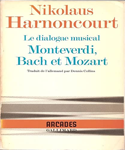 Le dialogue musical: Monteverdi, Bach et Mozart (9782070704880) by Harnoncourt, Nikolaus