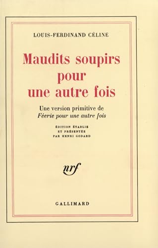 Maudits soupirs pour une autre fois une version primitive de "FÃ©erie pour une autre fois" (9782070705115) by CÃ©line, Louis-Ferdinand