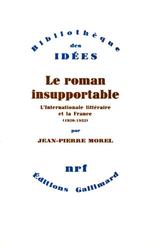 LE ROMAN INSUPPORTABLE. L'INTERNATIONALE LITTERAIRE ET LA FRANCE (1920-1932)