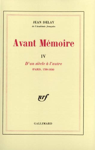 Stock image for Avant m moire Tome 4: D'un si cle  l'autre (Paris 1789-1856) [Paperback] Delay,Jean for sale by LIVREAUTRESORSAS