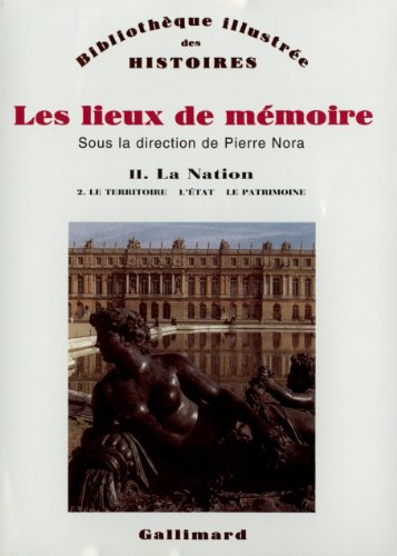 9782070706594: Les Lieux de mmoire (Tome 2 Volume 2)-La Nation): Volume 2, La nation - Tome 2, Le Territoire, l'Etat, le Patrimoine