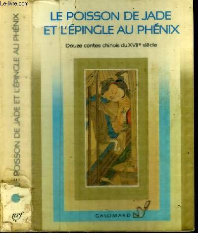 Le poisson de jade et l'épingle au phénix. Douze contes chinois du XVIIe siècle. Traduction, intr...