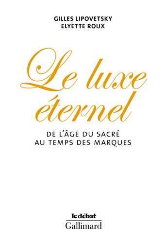 Stock image for Le Luxe ternel : De l'ge du sacr au temps des marques for sale by Better World Books
