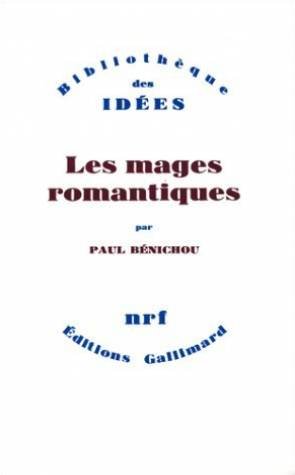 Imagen de archivo de Les mages romantiques (Bibliotheque des idees) (French Edition) a la venta por Better World Books