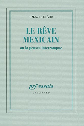 Le rÃªve mexicain ou La pensÃ©e interrompue (9782070713899) by Le ClÃ©zio, J. M. G.