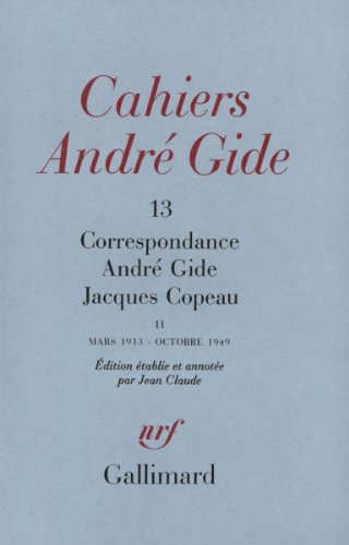 Stock image for Cahiers Andre Gide 13: Correspondance Andre Gide Jacques Copeau: II Mars 1913-Octobre 1949 for sale by PsychoBabel & Skoob Books