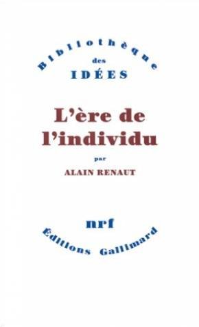 L'Ãˆre de l'individu: Contribution Ã  une histoire de la subjectivitÃ© (9782070715015) by Renaut, Alain