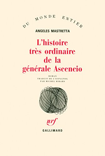 L'Histoire trÃ¨s ordinaire de la gÃ©nÃ©rale Ascencio (9782070715077) by Mastretta, Angeles