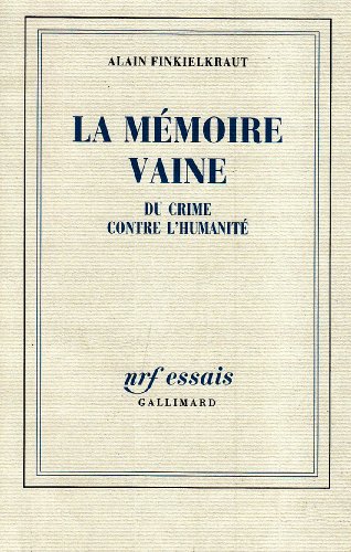 La MÃ©moire vaine: Du crime contre l'humanitÃ© (9782070715503) by Finkielkraut, Alain
