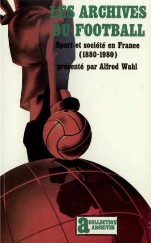 9782070716036: Les archives du football: Sport et socit en France (1880-1980)