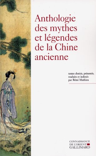 Beispielbild fr Anthologie des mythes et lgendes de la Chine ancienne : textes choisis, prsents, traduits et indexs par Remi Mathieu. zum Verkauf von Kloof Booksellers & Scientia Verlag