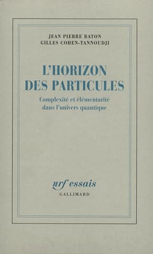 Stock image for L'horizon des particules; complexit et lmentarit dans l'univers quantique. Collection : NRF essais. for sale by AUSONE