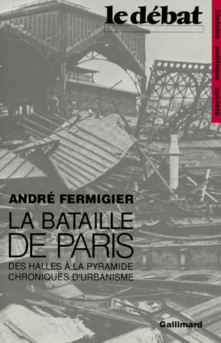 La bataille de Paris (des Halles à la Pyramide - chroniques d' urbanisme")