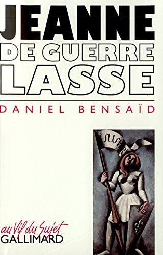 Jeanne de guerre lasse: CHRONIQUES DE CE TEMPS (AU VIF DU SUJET) (9782070723294) by Daniel BensaÃ¯d