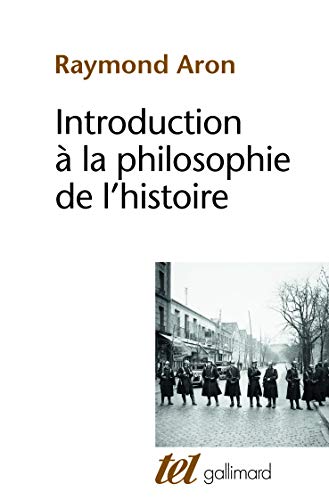 Introduction Ã  la philosophie de l'histoire: Essai sur les limites de l'objectivitÃ© historique (9782070723539) by Aron, Raymond