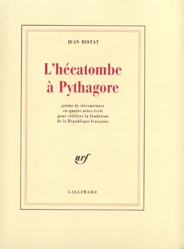 Stock image for L'h catombe  Pythagore: Po me de circonstance en quatre actes  crit pour c l brer la fondation de la R publique française Ristat,Jean for sale by LIVREAUTRESORSAS