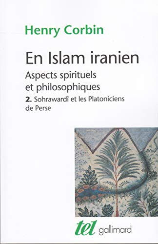 En Islam iranien (Tome 2 : Sohrawardî et les Platoniciens de Perse)