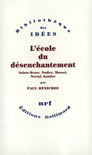 Stock image for L'cole Du Dsenchantement : Sainte-beuve, Nodier, Musset, Nerval, Gautier for sale by RECYCLIVRE