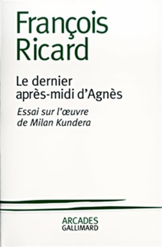 Beispielbild fr Le Dernier Apres-Midi D'Agnes Essai Sur L'Oeuvre De Milan Kundera zum Verkauf von Chequamegon Books