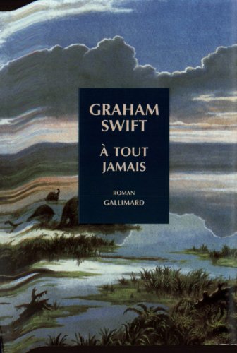 Ã€ tout jamais (9782070730537) by Swift, Graham