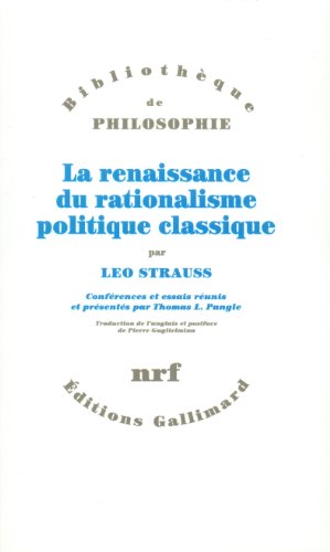 La renaissance du rationalisme politique classique: ConfÃ©rences et essais (9782070730773) by Strauss, Leo