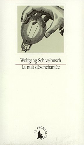 La nuit dÃ©senchantÃ©e: Ã€ propos de l'histoire de l'Ã©clairage artificiel au XIXáµ‰ siÃ¨cle (9782070732166) by Schivelbusch, Wolfgang