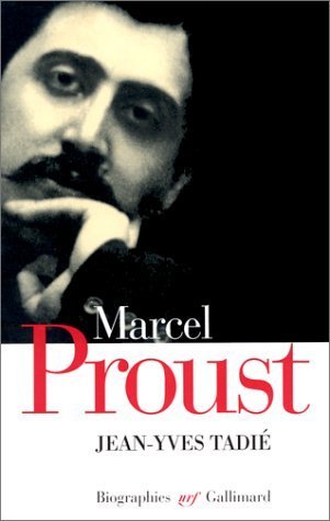 Marcel Proust : Biographie - Tadié, Jean-Yves