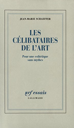 Les CÃ©libataires de l'Art: Pour une esthÃ©tique sans mythes (9782070733262) by Schaeffer, Jean-Marie