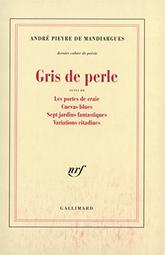 Gris de perle / Les Portes de craie /Cuevas blues /Sept jardins fantastiques /Variations citadines (9782070733385) by Pieyre De Mandiargues, AndrÃ©