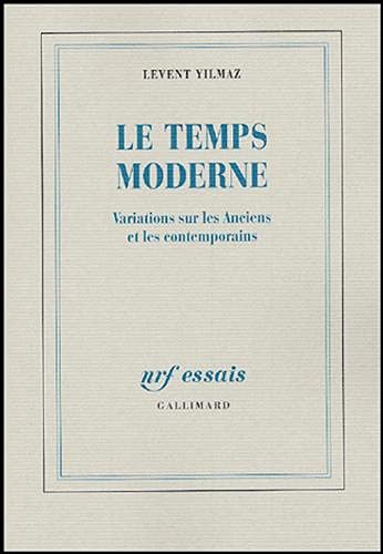Stock image for Le Temps moderne: Variations sur les Anciens et les contemporains for sale by Housing Works Online Bookstore
