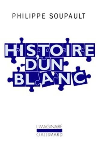 Histoire d'un Blanc: MÃ©moires de l'Oubli, 1897-1927 (9782070734634) by Soupault, Philippe