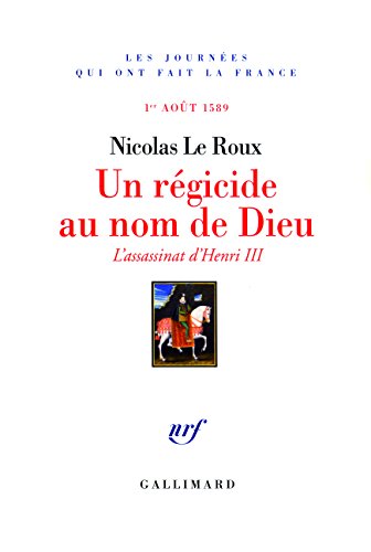 Beispielbild fr Un rgicide au nom de Dieu: L'assassinat d'Henri III (1er aot 1589) zum Verkauf von medimops