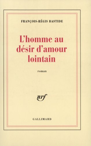 L'homme au dÃ©sir d'amour lointain (9782070738786) by Bastide, FranÃ§ois-RÃ©gis