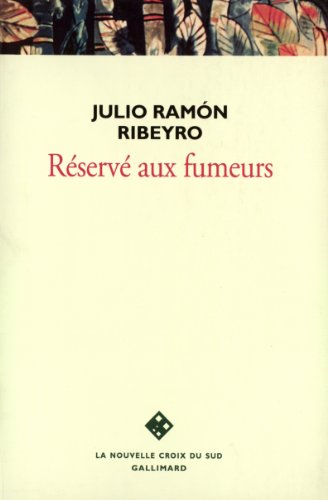 RESERVE AUX FUMEURS (LA NOUVELLE CROIX DU SUD) (9782070738915) by Julio RamÃ³n Ribeyro